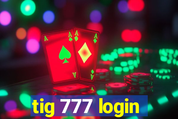 tig 777 login